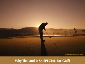 Why Thailand is so Special for a Golfing Experience